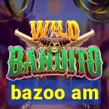 bazoo am